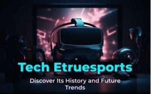 History of Tech Etruesports