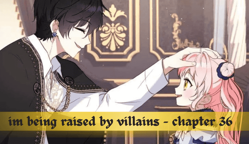 Im Being Raised by Villains – Chapter 36